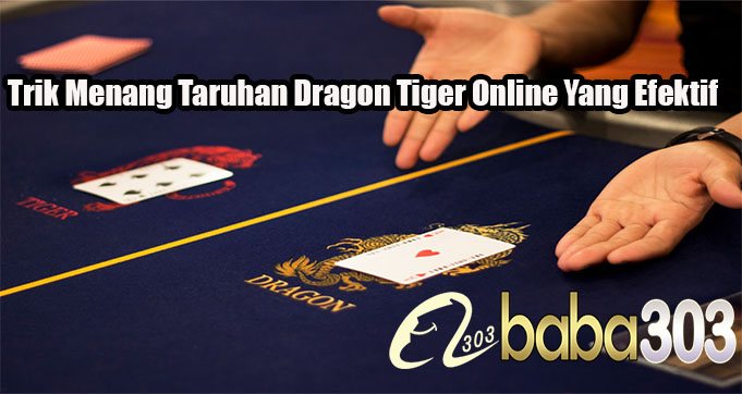 Trik Menang Taruhan Dragon Tiger Online Yang Efektif